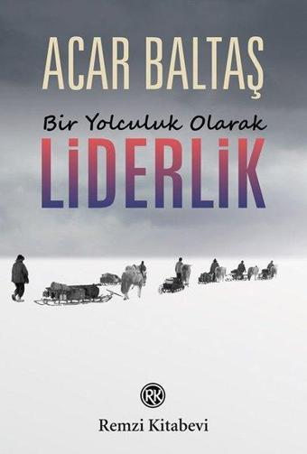 Bir Yolculuk Olarak Liderlik - Acar Baltaş - Remzi Kitabevi