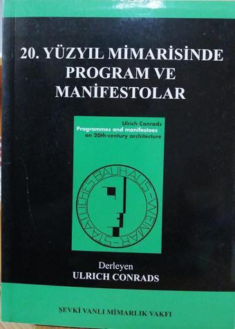 20. Yüzyıl Mimarisinde Program ve Manifestolar Ulrich Conrads - Şevki Vanlı Mimarlık Vakfı Yay