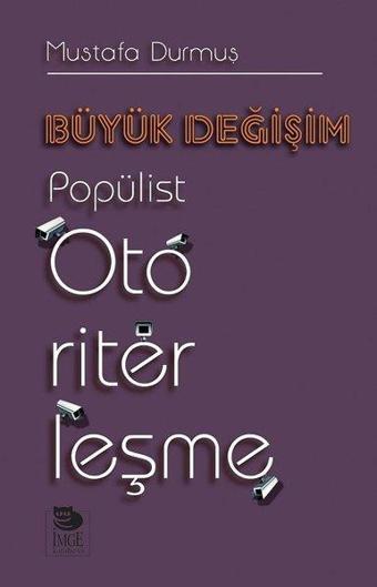Büyük Değişim-Popülist Otoriterleşme - Mustafa Durmuş - İmge Kitabevi