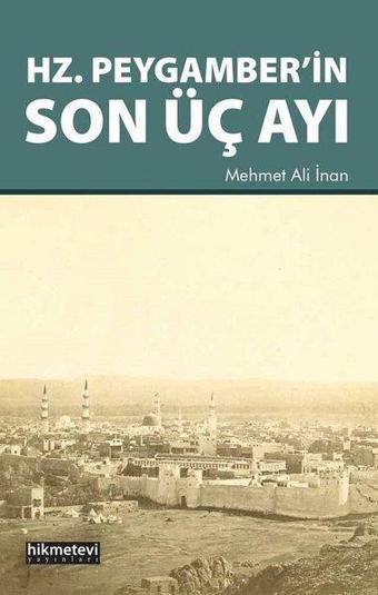 Hz.Peygamber'in Son Üç Ayı - Mehmet Ali İnan - Hikmetevi Yayınları