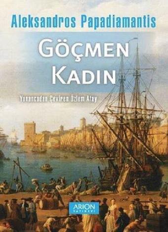 Göçmen Kadın - Aleksandros Papadiamantis - Arion Yayınevi