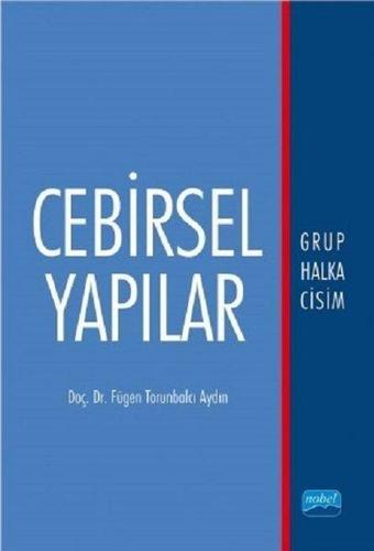 Cebirsel Yapılar - Fügen Torunbalcı Aydın - Nobel Akademik Yayıncılık