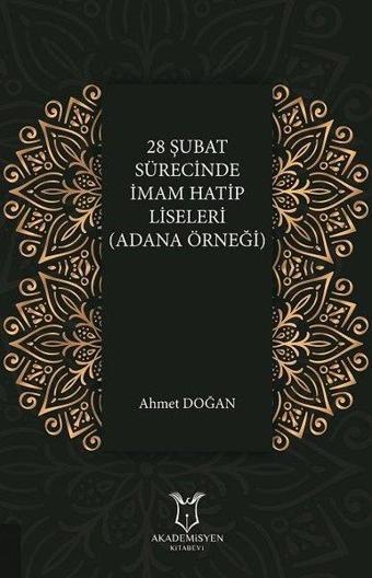 28 Şubat Sürecinde İmam Hatip Liseleri (Adana Örneği) - Ahmet Doğan - Akademisyen Kitabevi