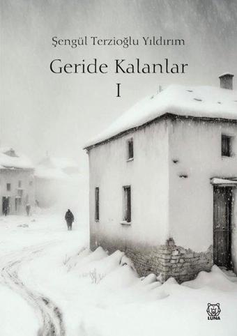 Geride Kalanlar 1 - Şengül Terzioğlu Yıldırım - Luna Yayınları