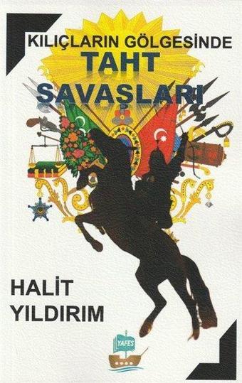 Kılıçların Gölgesinde Taht Savaşları - Halit Yıldırım - Yafes Yayınları