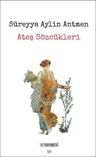 Ateş Sözcükleri - Süreyya Aylin Antmen - Ve Yayınevi