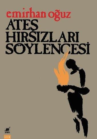 Ateş Hırsızları Söylencesi - Emirhan Oğuz - Ayrıntı Yayınları