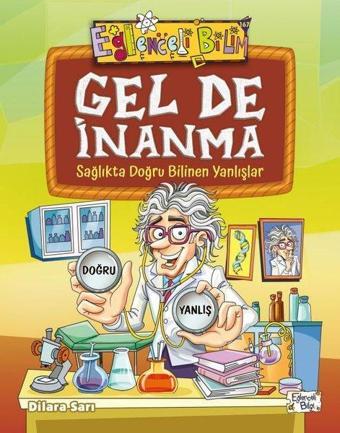 Gel de İnanma - Sağlıkta Doğru Bilinen Yanlışlar - Dilara Sarı - Eğlenceli Bilgi