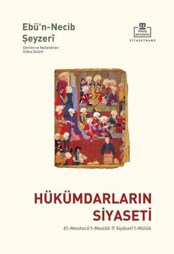 Hükümdarların Siyaseti - Abdurrahman Eş-Şeyzeri  - Timaş Akademi