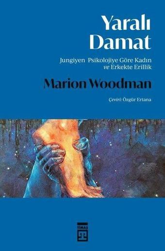 Yaralı Damat - Jungiyen Psikolojiye Göre Kadın ve Erkekte Erillik - Marion Woodman - Timaş Yayınları