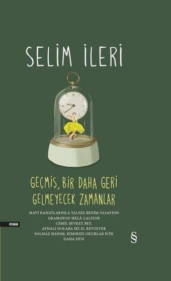 Geçmiş Bir Daha Geri Gelmeyecek Zamanlar - Selim İleri - Everest Yayınları