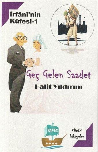 Geç Gelen Saadet - İrfani'nin Küfesi 1 - Halit Yıldırım - Yafes Yayınları