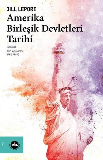 Amerika Birleşik Devletleri Tarihi - Jill Lepore - VakıfBank Kültür Yayınları