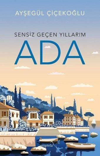 Ada-Sensiz Geçen Yıllarım - Ayşegül Çiçekoğlu - Müptela Yayınları