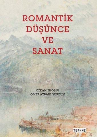 Romantik Düşünce ve Sanat - Özkan Eroğlu - Tekhne Yayınları