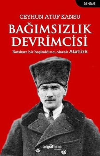 Bağımsızlık Devrimcisi - Ceyhun Atuf Kansu - Telgrafhane Yayınları