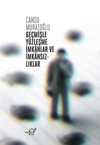 Geçmişle Yüzleşme İmkanlar ve İmkansızlıklar - Cansu Muratoğlu - Zoe Kitap