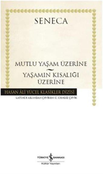 Mutlu Bir Yaşam Üzerine-Yaşamın Kısalığı Üzerine - Seneca  - İş Bankası Kültür Yayınları