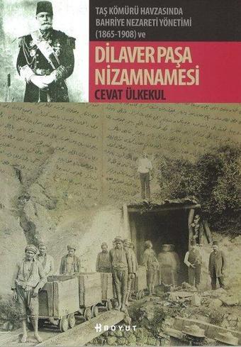 Taş Kömürü Havzasında Bahriye Nezareti Yönetimi 1865-1908 ve Dilaver Paşa Nizamnamesi - Cevat Ülkekul - Boyut Yayın Grubu