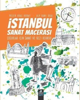 İstanbul Sanat Macerası - Alp Gani Oral - Pötikare Yayınları