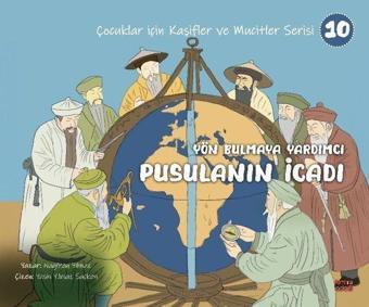 Yön Bulmaya Yardımcı Pusulanın İcadı - Çocuklar İçin Kaşifler ve Mucitler Serisi 10 - Nagihan Yılmaz - Kırmızı Ada Yayınları