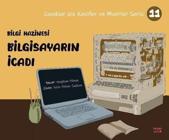 Bilgi Hazinesi Bilgisayarın İcadı - Çocuklar İçin Kaşifler ve Mucitler Serisi 11 - Nagihan Yılmaz - Kırmızı Ada Yayınları