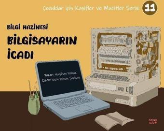 Bilgi Hazinesi Bilgisayarın İcadı - Çocuklar İçin Kaşifler ve Mucitler Serisi 11 - Nagihan Yılmaz - Kırmızı Ada Yayınları