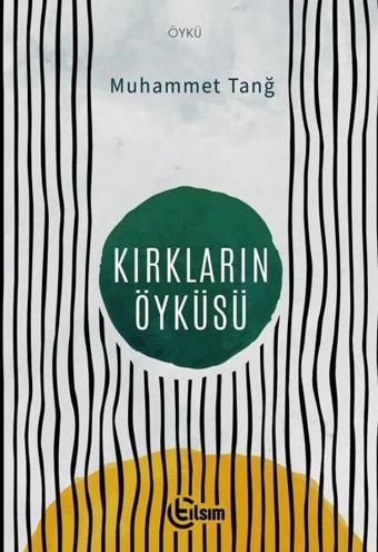 Kırkların Öyküsü - Muhammet Tanğ - Tılsım Yayınevi