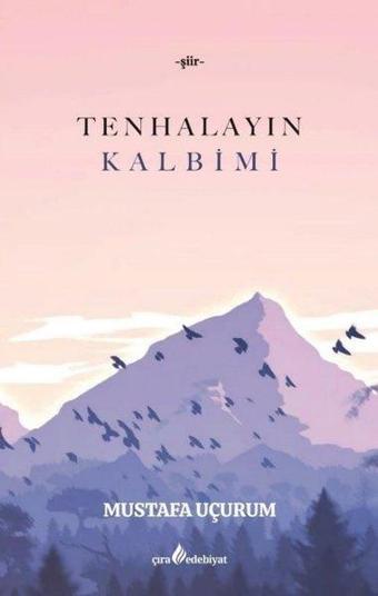 Tenhalayın Kalbimi - Mustafa Uçurum - Çıra Yayınları