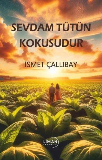 Sevdam Tütün Kokusudur - İsmet Çallıbay - Liman Yayınevi