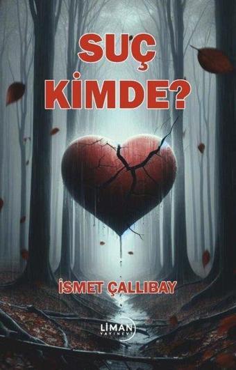 Suç Kimde? - İsmet Çallıbay - Liman Yayınevi