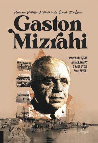 Gaston Mizrahi - Adana Fotoğraf Tarihinde Öncü Bir İsim - Ahmet Karataş - Akademisyen Kitabevi