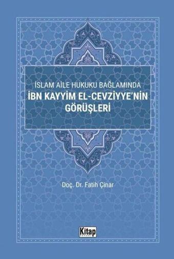 İslam Aile Hukuku Bağlamında İbn Kayyim El-Cezviyye'nin Görüşleri - Fatih Çınar - Kitap Dünyası