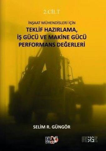 İnşaat Mühendisleri İçin Teklif Hazırlama İş Gücü ve Makine Gücü Performans Değerleri 2. Cilt - Selim R. Güngör - Tilki Kitap