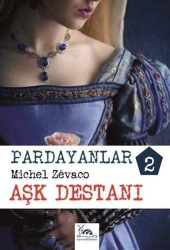 Aşk Destanı - Pardayanlar 2 - Michel Zevaco - Sarmal Kitabevi