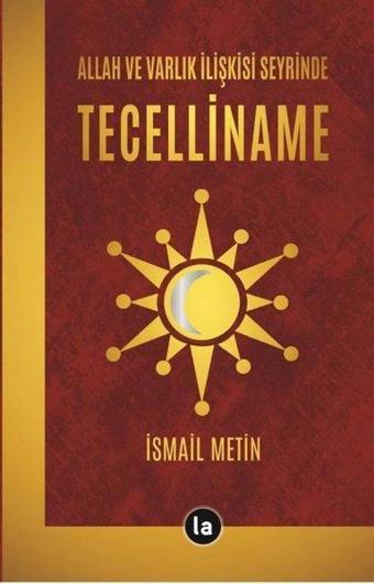 Allah ve Varlık İlişkisi Seyrinde Tecelliname - İsmail Metin - La Kitap