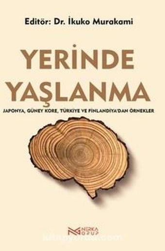 Yerinde Yaşlanma - Japonya Güney Kore Türkiye ve Finlandiya'dan Örnekler - Kolektif  - Nerka Grup