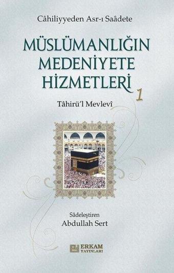 Müslümanlığın Medeniyete Hizmetleri 1 - Tahirü'l Mevlevi  - Erkam Yayınları