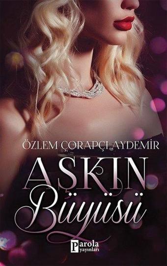 Aşkın Büyüsü - Özlem Çorapçı Aydemir - Parola Yayınları