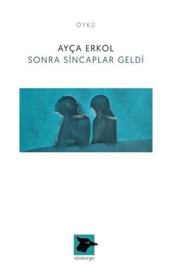 Sonra Sincaplar Geldi - Ayça Erkol - Alakarga