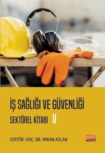 İş Sağlığı ve Güvenliği Sektörel Kitabı 2 - İmran Aslan - Nobel Bilimsel Eserler
