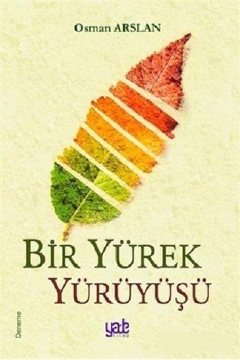 Bir Yürek Yürüyüşü - Osman Arslan - Yade Kitap