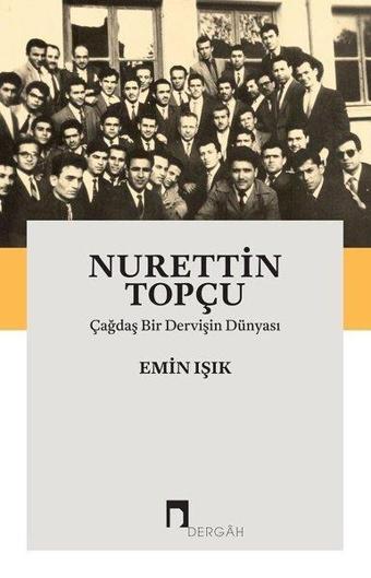 Nurettin Topçu-Çağdaş Bir Dervişin Dünyası - Emin Işık - Dergah Yayınları