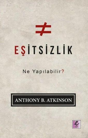 Eşitsizlik: Ne Yapılabilir? - Anthony B. Atkinson - Efil Yayınevi Yayınları