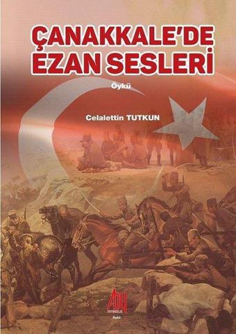 Çanakkalede Ezan Sesleri - Celalettin Tutkun - Baygenç Yayıncılık