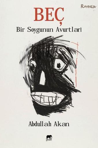 Beç-Bir Soygunun Avurtları - Abdullah Akan - Gram Yayınevi