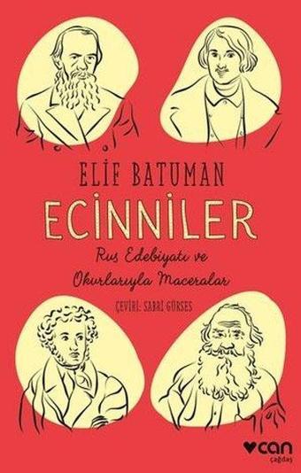 Ecinniler: Rus Edebiyatı ve Okurlarıyla Maceralar - Elif Batuman - Can Yayınları