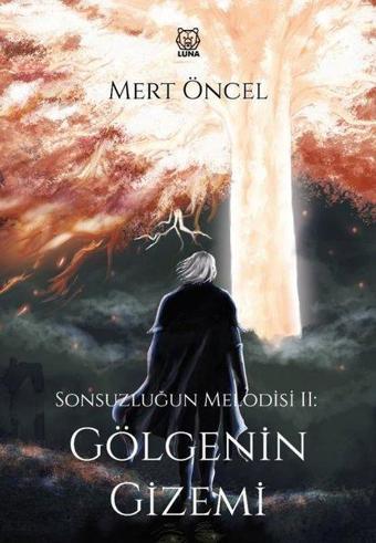 Gölgenin Gizemi - Sonsuzluğun Melodisi 2 - Mert Öncel - Luna Yayınları