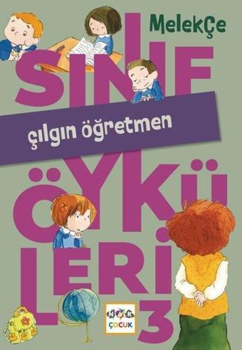 Çılgın Öğretmen - Sınıf Öyküleri 3 - Melek Çe - Nar Çocuk