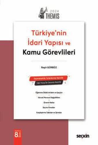 THEMIS - Türkiye'nin İdari Yapısı ve Kamu Görevlileri Reşit Gürbüz 8. Baskı, Mart 2024 - Seçkin Yayıncılık